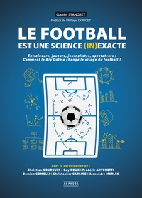 Le football est une science (in)exacte - Entraîneurs, joueurs, journalistes, spectateurs : comment le big data a changé le visage du football ?.pdf
