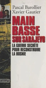 Main basse sur Sarajevo : La Guerre secrète pour reconstruire la Bosnie