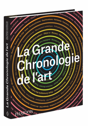 Gauvin-Alexander Bailey et Chantal Manna - La grande chronologie de l'art - Une histoire mondiale des styles et des mouvements.