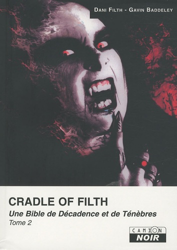 Gavin Baddeley et Dani Filth - Craddle of Filth - Une Bible de Décadence et de Ténèbres, Tome 2.