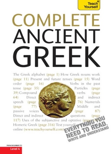 Complete Ancient Greek. A Comprehensive Guide to Reading and Understanding Ancient Greek, with Original Texts