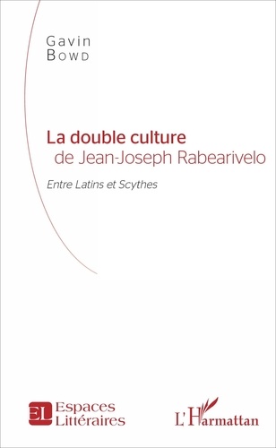 Gavin Bowd - La double culture de Jean-Joseph Rabearivelo - Entre Latins et Scythes.