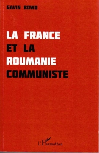 Gavin Bowd - La France et la Roumanie communiste.