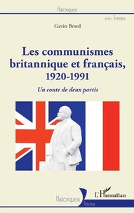 Gavin Bowd - Les communismes britannique et français (1920-1991) - Un conte de deux partis.