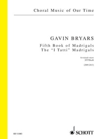 Gavin Bryars - Choral Music of Our Time  : Fifth Book of Madrigals ("I Tatti") - (The "I Tatti" Madrigals). mixed voices (STTTBarB). Partition de chœur..