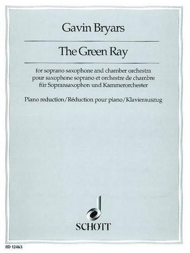 Gavin Bryars - The Green Ray - for soprano saxophone and chamber orchestra. soprano saxophone and chamber orchestra. Réduction pour piano avec partie soliste..