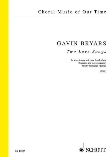 Gavin Bryars - Choral Music of Our Time  : Two Love Songs - for three female voices or female choir. 3 female voices (SSMez) or female choir. Partition..