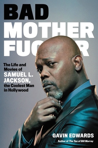 Bad Motherfucker. The Life and Movies of Samuel L. Jackson, the Coolest Man in Hollywood