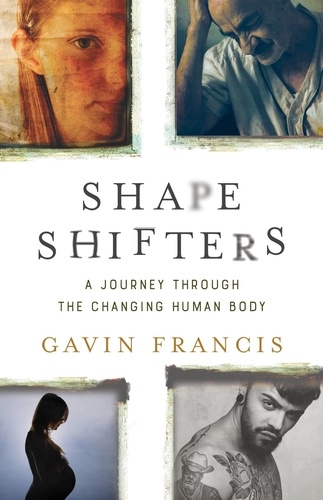 Shapeshifters. A Journey Through the Changing Human Body