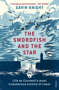 Gavin Knight - The Swordfish and the Star - Life on Cornwall's most treacherous stretch of coast.
