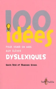 100 idées pour venir en aide aux élèves dyslexiques