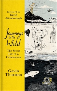 Gavin Thurston et Sir David Attenborough - Journeys in the Wild - From award-winning cameraman for David Attenborough's ‘A Life on Our Planet'.