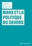 Gavin Walker et Jonathan Martineau - Marx et la politique du dehors.