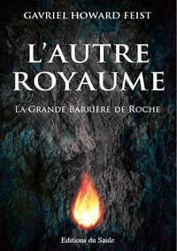 Gavriel Howard Feist - L'Autre Royaume Tome 1 : La grande barrière de roche.