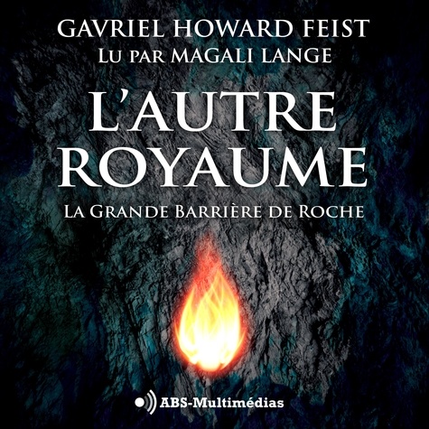 Gavriel Howard-FEIST et Magali Lange - L’Autre Royaume  : La Grande Barrière De Roche.