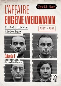 L'affaire Eugène Weidmann 1937-1939 - Un fait divers historique