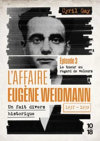 L'affaire Eugène Weidmann 1937-1939 - Un fait divers historique