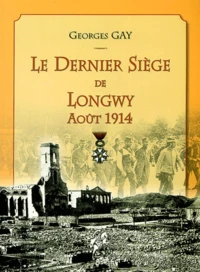 Le dernier siège de Longwy Août 1914