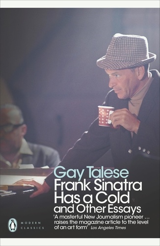 Gay Talese - Frank Sinatra Has a Cold - And Other Essays.