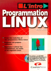 Programmation Linux. Avec Un Cd-Rom Contenant Red Hat 6.0 Et Les Compilateurs Gnu