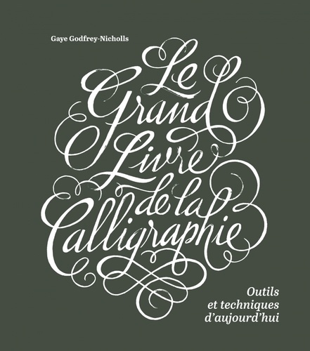 Le grand livre de la calligraphie. Outils et techniques d'aujourd'hui
