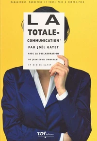 La Totale-Communication. Management, Marketing Et Vente Pris A Contre-Pied
