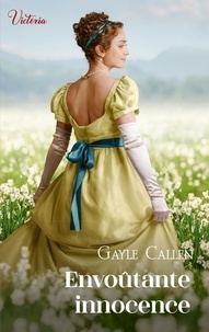 Gayle Callen - Envoûtante innocence - Intrépides et séductrices, les héroïnes Victoria vont conquérir l'Histoire !.