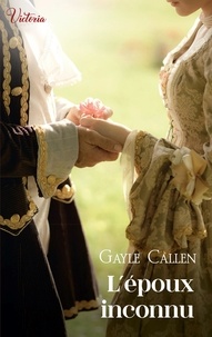 Meilleur téléchargement gratuit de livres L'époux inconnu  - Intrépides et séductrices, les héroïnes Victoria vont conquérir l'Histoire ! RTF par Gayle Callen