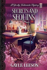  Gayle Leeson - Secrets and Sequins - A Ghostly Fashionista Mystery, #5.