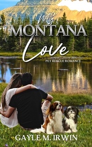  GAYLE M. IRWIN - My Montana Love - Pet Rescue Romance, #3.