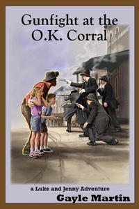  Gayle Martin - Gunfight at the O.K. Corral - The Luke and Jenny Series of Adventures.