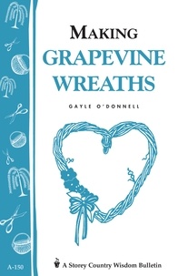 Gayle O'Donnell - Making Grapevine Wreaths - Storey's Country Wisdom Bulletin A-150.