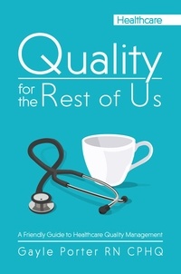 Gayle Porter - Quality for the Rest of Us: A Friendly Guide to Healthcare Quality Management.