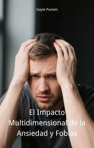 El Impacto Multidimensional de la Ansiedad y Fobias