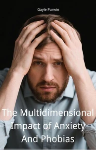 The Multidimensional Impact of Anxiety And Phobias