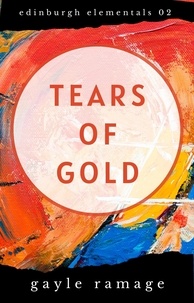  Gayle Ramage - Tears of Gold - Edinburgh Elementals, #2.
