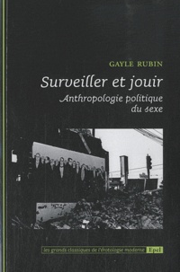 Gayle Rubin - Surveiller et jouir - Anthropologie politique du sexe.