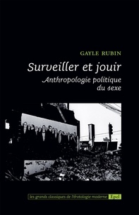 Gayle Rubin - Surveiller et jouir - Anthropologie politique du sexe.