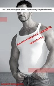 The Circus Strongman Is the Casanova My Tiny Heart Needs: An MM Historical Circusfolk Novelette