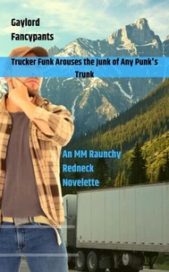 Trucker Funk Arouses the Junk of Any Punk's Trunk: An MM Raunchy Redneck Novelette