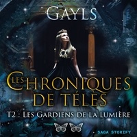  Gayls et Anne Gallien - Les chroniques de Télès T2 : Les Gardiens de la lumière.