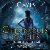  Gayls et Anne Gallien - Les chroniques de Télès T3 : Entre Terre et Mère.