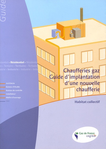  Gaz de France - Chaufferie gaz, guide d'implantation d'une nouvelle chaufferie - Habitat collectif.