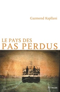 Gazmend Kapllani - Le pays des pas perdus.