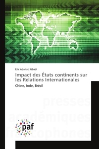 Gbadi eric Abanati - Impact des États continents sur les Relations Internationales - Chine, Inde, Brésil.