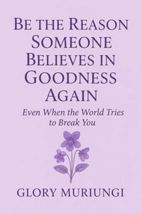 Be the reason someone believes in goodness again