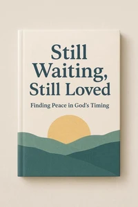 Still waiting, still loved, finding peace in God's timing