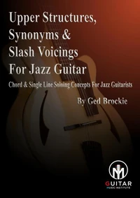 Upper Voicings, Synonyms &amp; Slash Voicings For Jazz Guitar