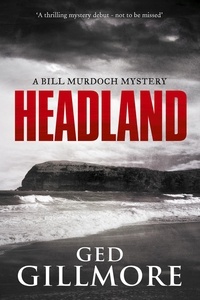  Ged Gillmore - Headland - A Bill Murdoch Mystery, #1.