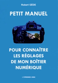 Petit manuel pour connaître les réglages de mon boîtier numérique (appareil photo numérique)